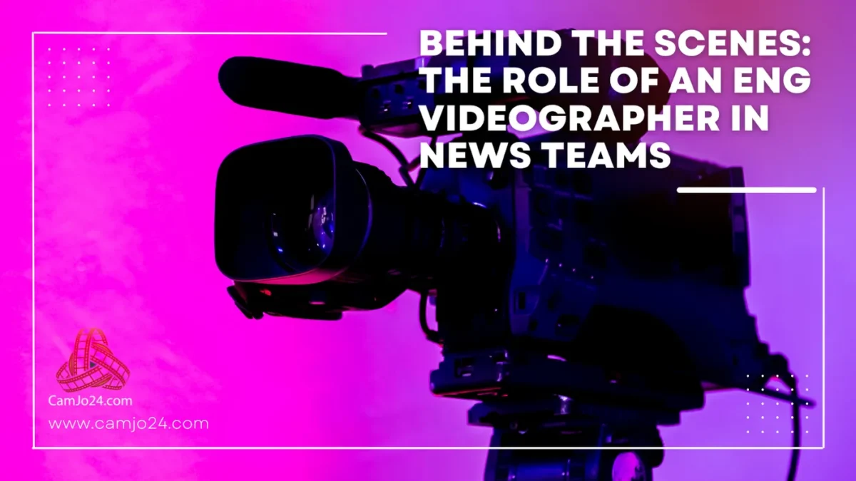 Behind the Scenes The Role of an ENG Videographer in News Teams