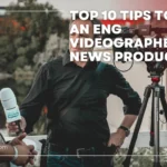 Top 10 Tips to Hire an ENG Videographer for News Production