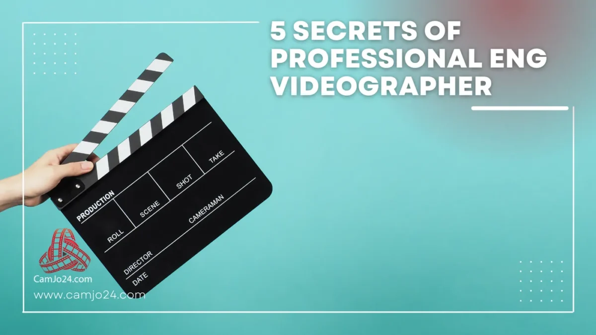 5 Secrets of Professional ENG Videographer