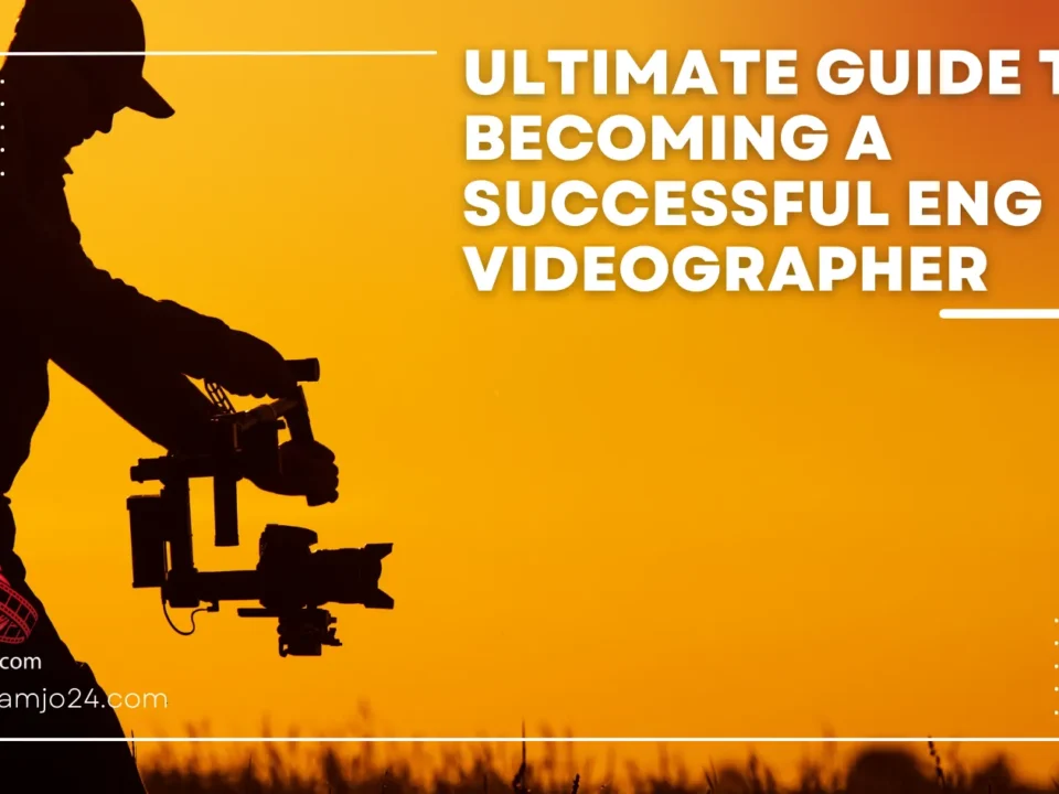 Ultimate Guide to Becoming a Successful ENG Videographer