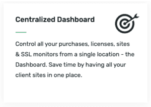 The image has a text description titled "Centralized Dashboard" that describes the ability to manage purchases, licenses, WordPress sites, SSL monitors (SSL certificates) in one place, and save time by centralizing client sites.